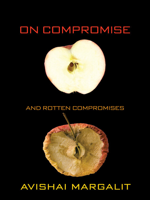Title details for On Compromise and Rotten Compromises by Avishai Margalit - Available